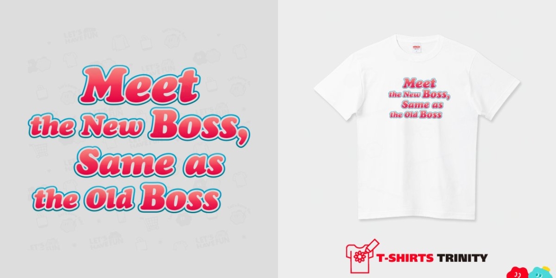 Meet the New Boss, Same as the Old Boss